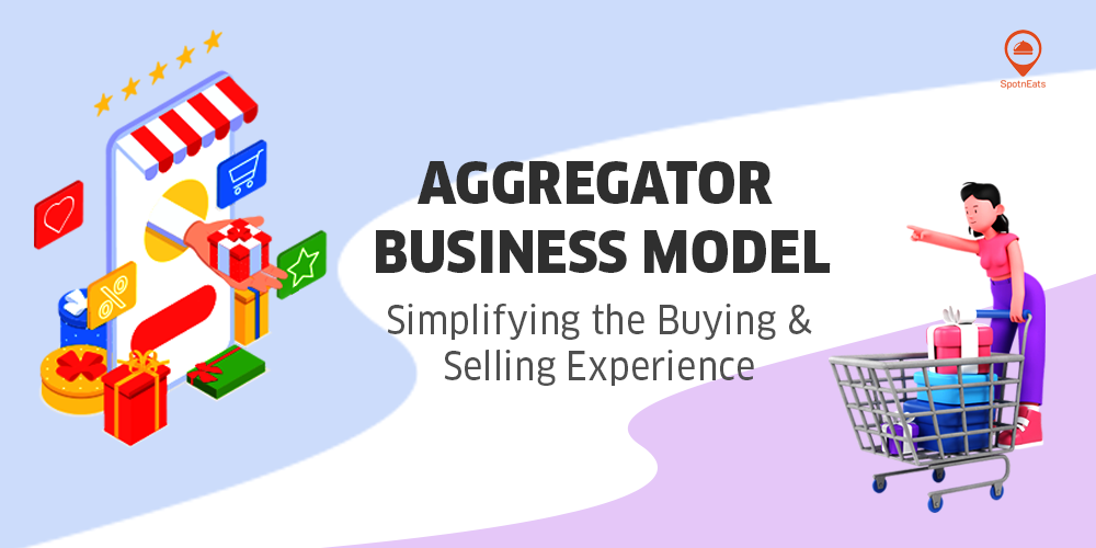 Aggregator Business Model: Simplifying the Buying and Selling Experience - SpotnEats