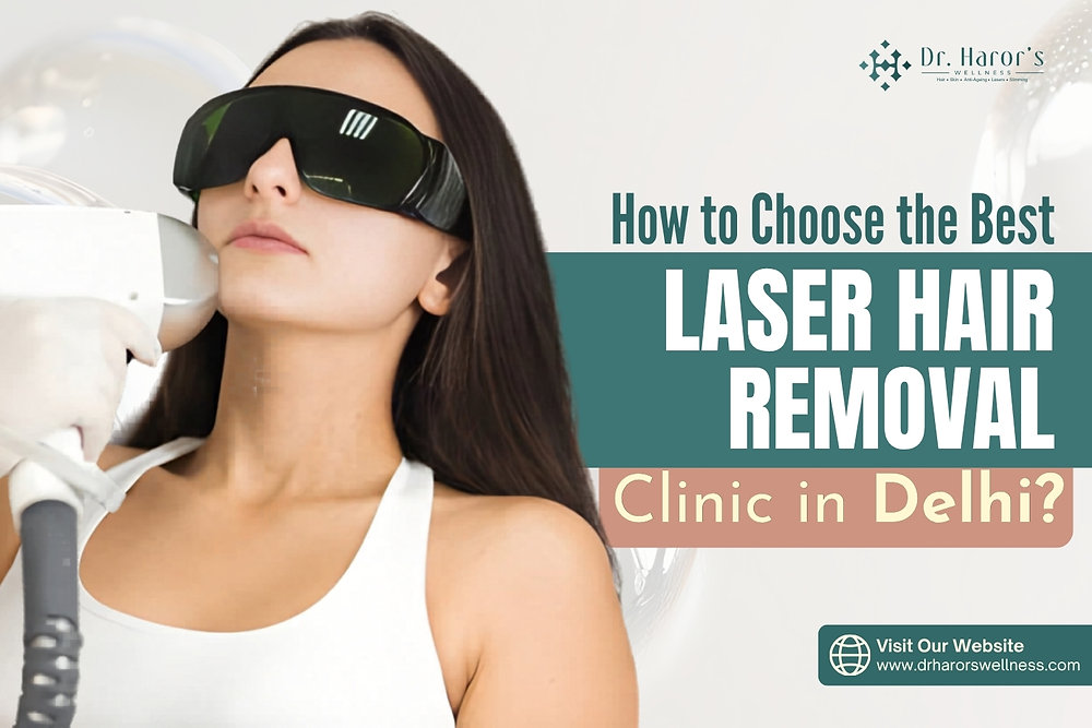 How to Choose the Best Laser Hair Removal Clinic in Delhi?