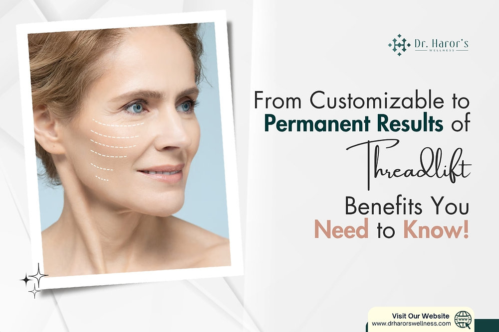 From Customizable to Permanent Results of Threadlift: Benefits You Need to Know!